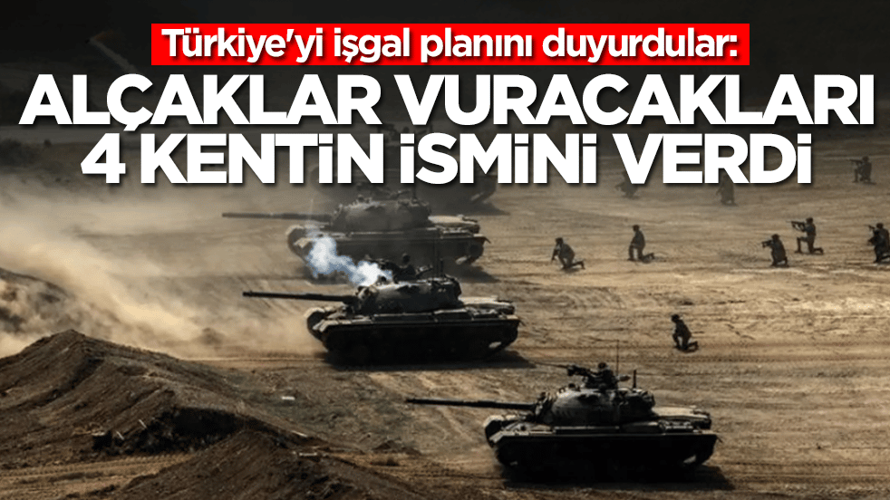 Türkiye'yi işgal planını duyurdular: Vuracakları 4 kentin ismini bile verdiler