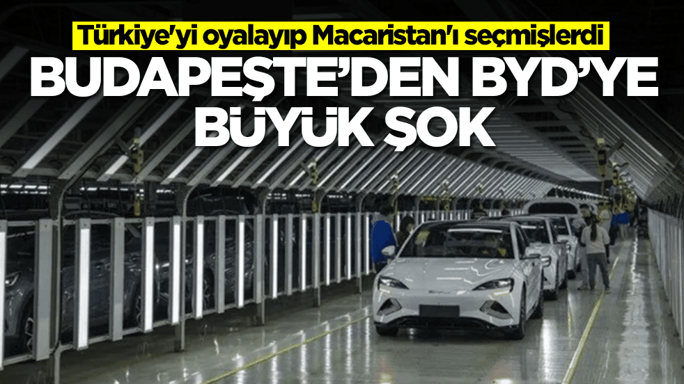 Türkiye'yi oyalayıp Macaristan'ı seçmişlerdi: Budapeşte'den Çinli BYD büyük şok