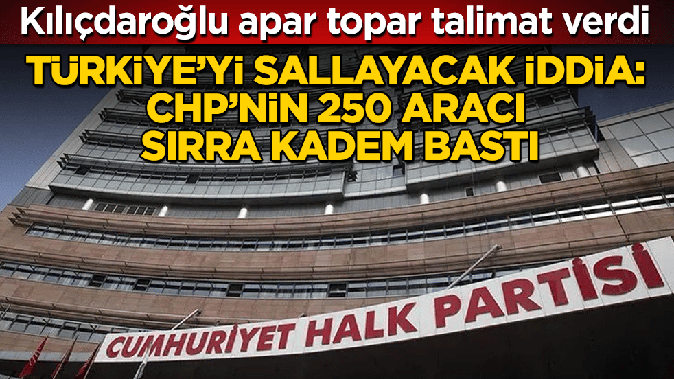 Türkiye’yi sallayacak iddia: CHP’nin 250 aracı sırra kadem bastı! Kılıçdaroğlu apar topar talimat verdi