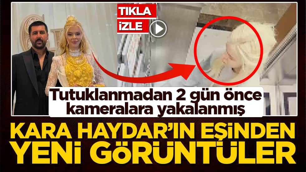 Tutuklanmadan 2 gün önce kameralara yakalanmış! Kara Haydar’ın eşinden yeni görüntüler