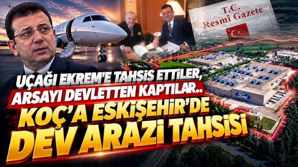 Uçağı Ekrem’e tahsis ettiler, arsayı devletten kaptılar.. Koç’a Eskişehir’de dev arazi tahsisi