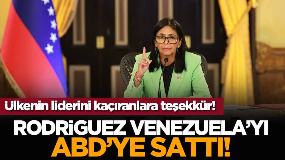 Ülkenin liderini kaçıranlara teşekkür! Rodriguez Venezuela’yı ABD'ye sattı