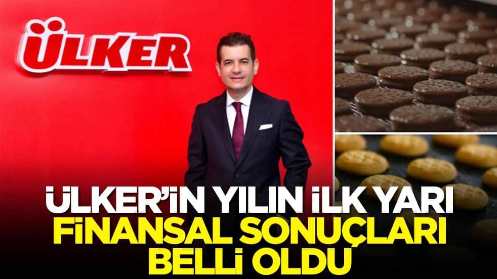Ülker’in yılın ilk yarı finansal sonuçları belli oldu
