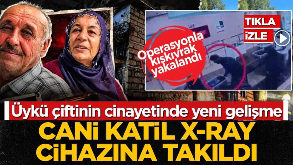 Üykü çiftinin cinayetinde yeni gelişme: Cani katil X-Ray cihazına takıldı! Operasyonla kıskıvrak yakalandı