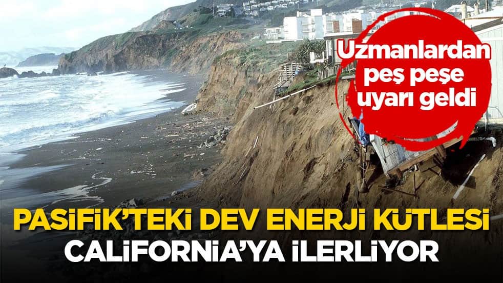 Uzmanlardan peş peşe uyarı geldi! Pasifik’teki dev enerji kütlesi California’ya ilerliyor