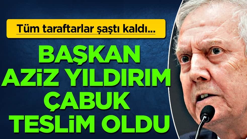 Verdiği sözlere bakan taraftarlar şaşkın: Fenerbahçe başkanı Aziz Yıldırım çabuk teslim oldu