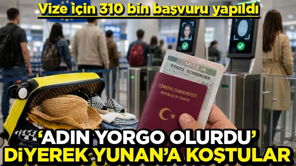 Vize için 310 bin başvuru yapıldı ‘Adın Yorgo olurdu’ diyerek Yunan’a koştular