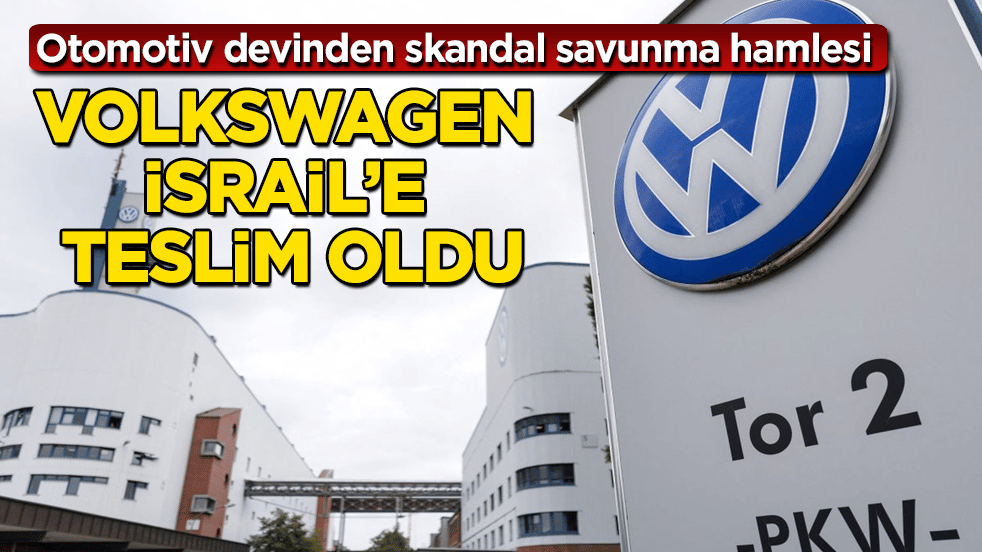 Volkswagen İsrail’e teslim oldu: Otomotiv devinden skandal savunma hamlesi