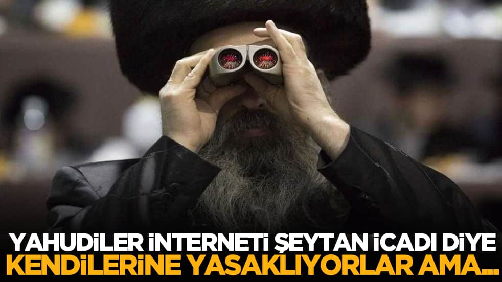 Yahudiler interneti şeytan icadı diye kendilerine yasaklıyorlar ama...