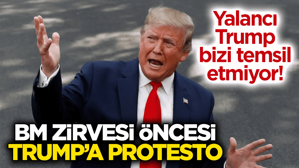 Yalancı Trump bizi temsil etmiyor! BM zirvesi öncesi Trump’a protesto