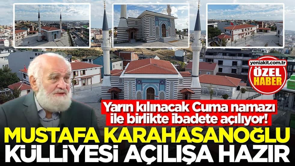 Yarın kılınacak Cuma namazı ile birlikte ibadete açılıyor! Mustafa Karahasanoğlu külliyesi açılışa hazır