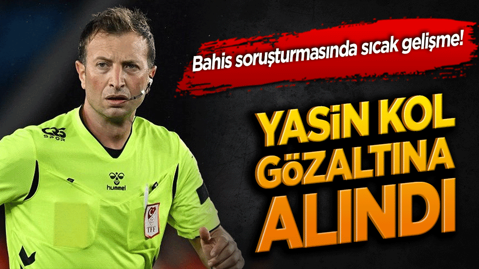 Yasin Kol gözaltına alındı