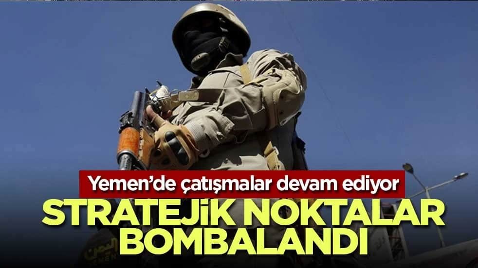 Yemen’de stratejik yol çevresinde çatışma: İki ilde hava saldırıları bildirildi
