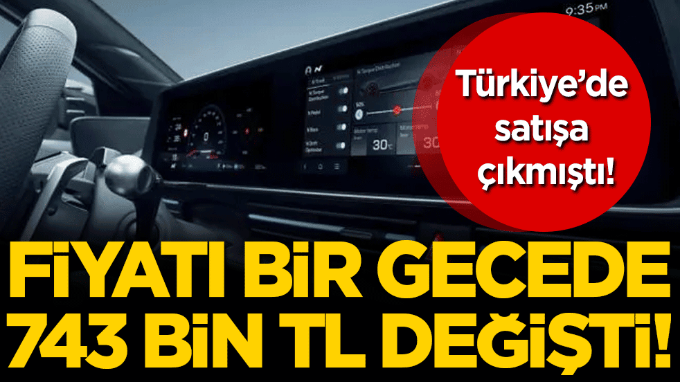 Yeni model Türkiye'de satışa çıkmıştı: Fiyatı bir gecede 743 bin TL değişti!