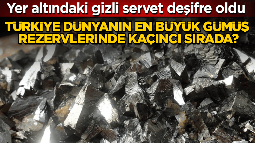 Yer altındaki gizli servet deşifre oldu! Türkiye dünyanın en büyük gümüş rezervlerinde kaçıncı sırada?