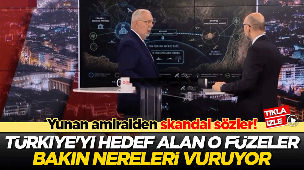 Yunan amiralden skandal sözler! Türkiye'yi hedef alan o füzeler bakın nereleri vuruyor