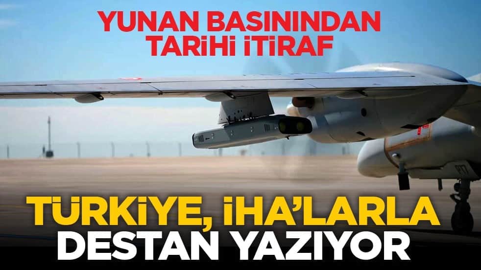 Yunan basınından tarihi itiraf: Türkiye, İHA’larla destan yazıyor