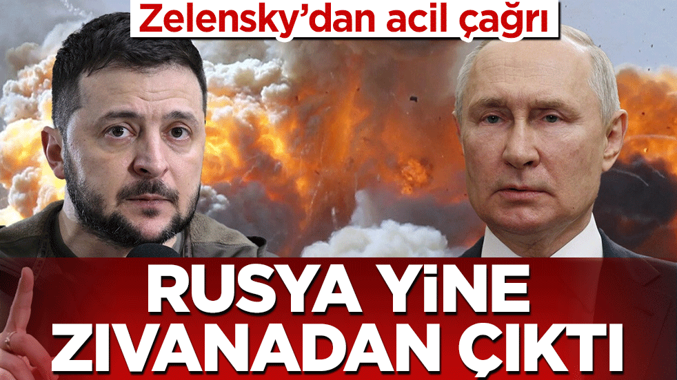 Zelensky’dan acil destek çağrısı: Rusya yine zıvanadan çıktı