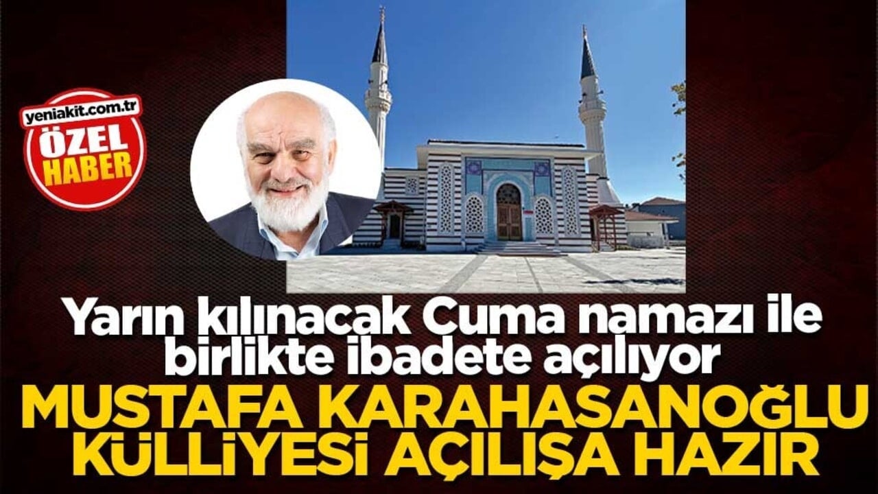 Yarın kılınacak Cuma namazı ile birlikte ibadete a&ccedil;ılıyor! Mustafa Karahasanoğlu k&uuml;lliyesi a&ccedil;ılışa hazır