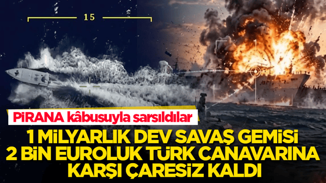 1 milyarlık dev savaş gemisi 2 bin euroluk T&uuml;rk canavarına karşı &ccedil;aresiz kaldı! PİRANA k&acirc;busuyla sarsıldılar