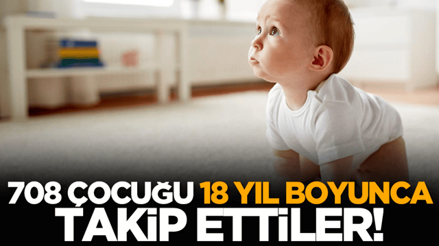 708 &ccedil;ocuğu 18 yıl boyunca takip ettiler!
