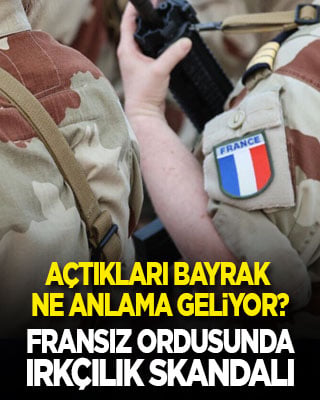 Açtıkları bayrak ne anlama geliyor? Fransız ordusunda ırkçılık skandalı