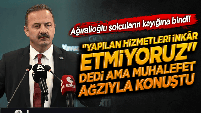 Ağıralioğlu solcuların kayığına bindi! "Yapılan hizmetleri ink&acirc;r etmiyoruz" dedi ama muhalefet ağzıyla konuştu!