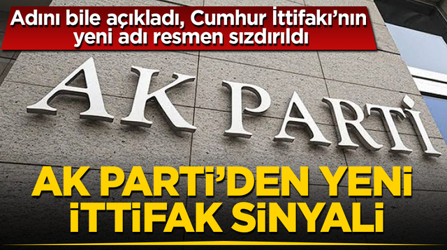 AK Parti&rsquo;den yeni ittifak sinyali! Adını bile a&ccedil;ıkladı, Cumhur İttifakı&rsquo;nın yeni adı resmen sızdırıldı