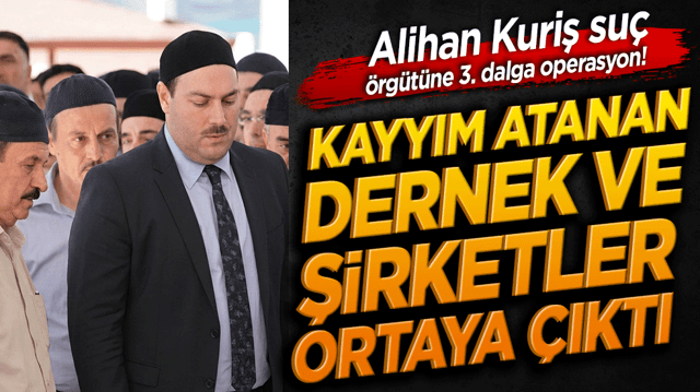 Alihan Kuriş su&ccedil; &ouml;rg&uuml;t&uuml;ne 3. dalga operasyon! Kayyım atanan dernek ve şirketler ortaya &ccedil;ıktı