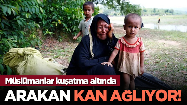 Arakan kan ağlıyor! M&uuml;sl&uuml;manlar kuşatma altında