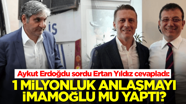 Aykut Erdoğdu sordu Ertan Yıldız cevapladı: 1 milyon liralık anlaşmayı İmamoğlu mu yaptı?