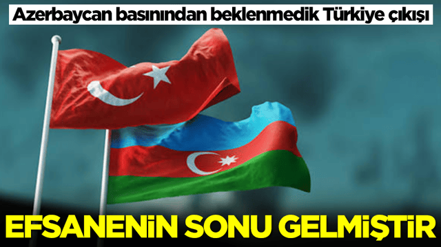 Azerbaycan basınından beklenmedik T&uuml;rkiye &ccedil;ıkışı: Efsanenin sonu gelmiştir