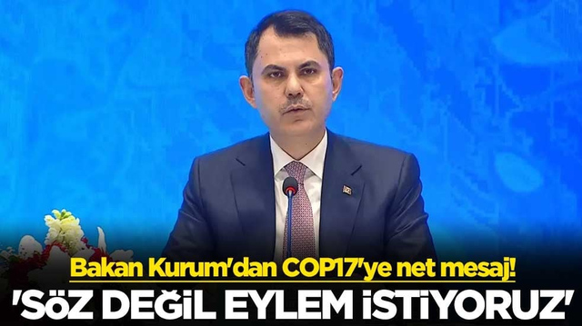 Bakan Kurum'dan COP17'ye net mesaj! 'S&ouml;z değil eylem istiyoruz'