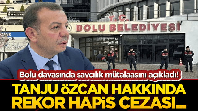 Bolu davasında savcılık m&uuml;talaasını a&ccedil;ıkladı! Tanju &Ouml;zcan hakkında rekor hapis cezası...