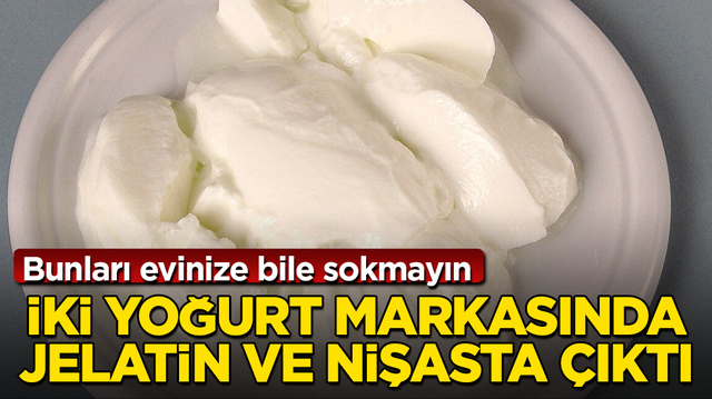 Bunları evinize bile sokmayın! İki yoğurt markasında jelatin ve nişasta &ccedil;ıktı
