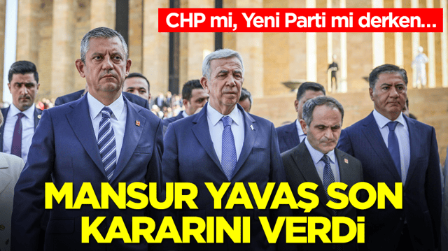 CHP mi, Yeni Parti mi derken&hellip; Mansur Yavaş son  kararını verdi!