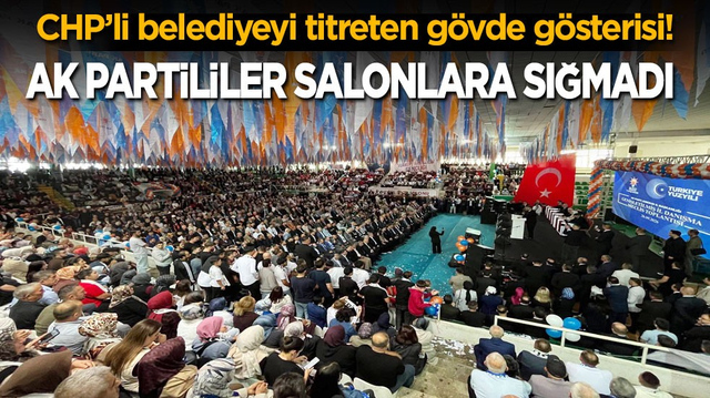 CHP&rsquo;li belediyeyi titreten g&ouml;vde g&ouml;sterisi! AK Partililer salonlara sığmadı