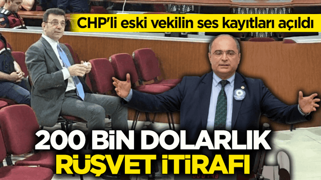 CHP'li eski vekilin ses kayıtları a&ccedil;ıldı! 200 bin dolarlık r&uuml;şvet itirafı