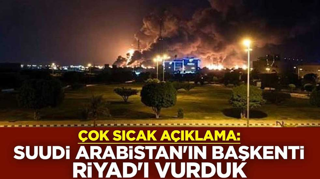 &Ccedil;ok sıcak a&ccedil;ıklama: Suudi Arabistan'ın başkenti Riyad'ı vurduk