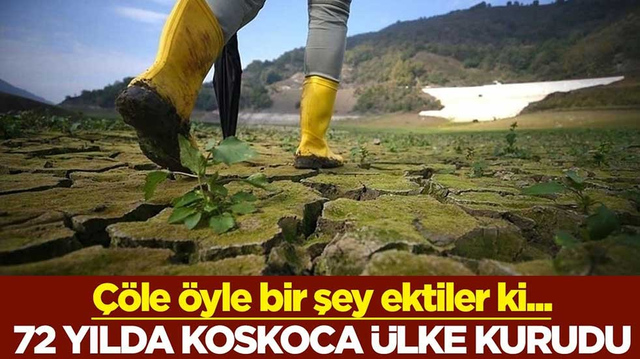 &Ccedil;&ouml;le &ouml;yle bir şey ektiler ki... 72 yılda koskoca &uuml;lke kurudu