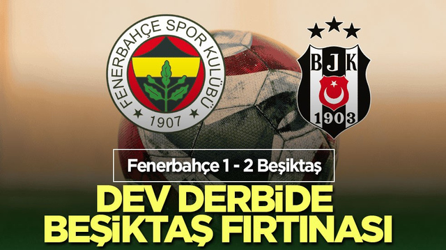 Dev derbide Beşiktaş fırtınası