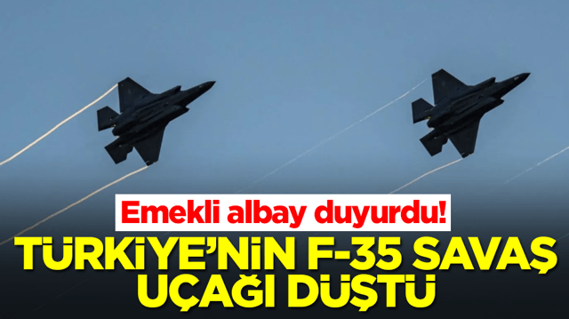 Emekli albay a&ccedil;ıkladı: T&uuml;rkiye'nin F-35 savaş u&ccedil;ağını d&uuml;ş&uuml;rd&uuml;ler