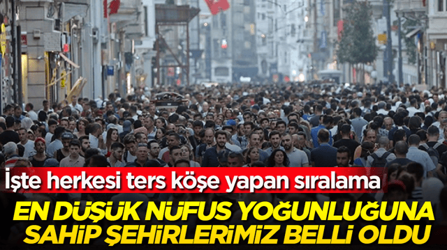 En d&uuml;ş&uuml;k n&uuml;fus yoğunluğuna sahip şehirlerimiz belli oldu! İşte herkesi ters k&ouml;şe yapan sıralama
