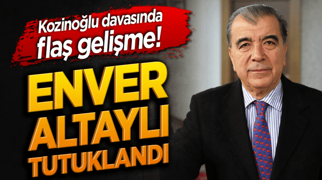 Enver Altaylı tutuklandı