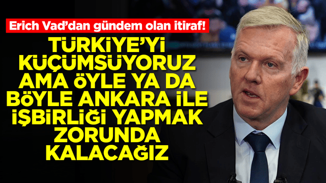 Erich Vad: T&uuml;rkiye'yi k&uuml;&ccedil;&uuml;ms&uuml;yoruz &ouml;yle ya da b&ouml;yle Ankara ile işbirliği yapmak zorunda kalacağız