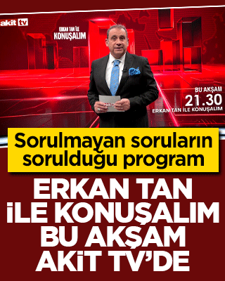 ‘Erkan Tan ile konuşalım’ bu akşam Akit TV’de