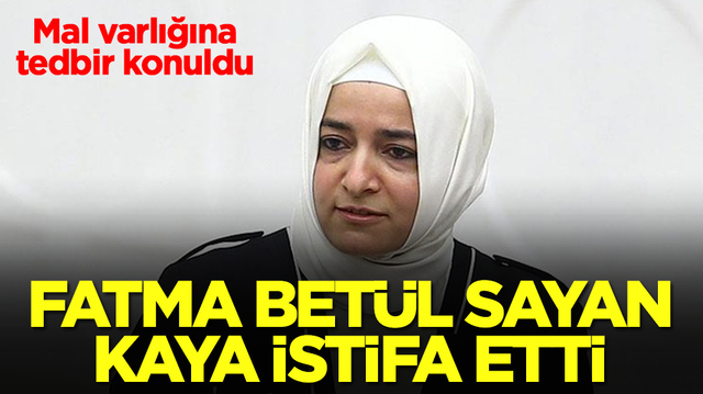 Fatma Bet&uuml;l Sayan Kaya istifa etti