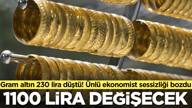 Gram altın 230 lira d&uuml;şt&uuml;! &Uuml;nl&uuml; ekonomist sessizliği bozdu: 1100 lira değişecek