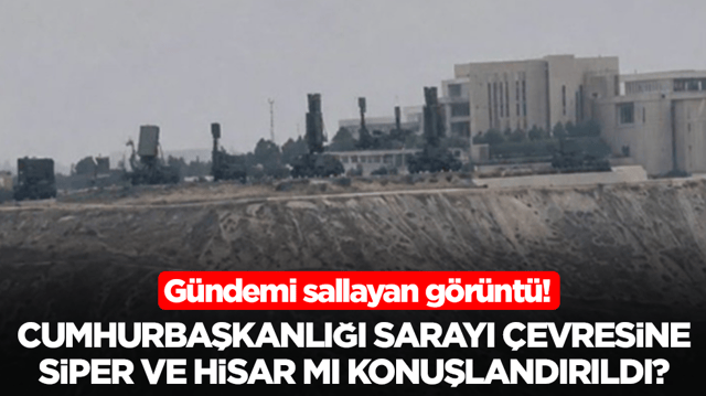  G&uuml;ndemi sallayan g&ouml;r&uuml;nt&uuml;: Cumhurbaşkanlığı Sarayı &ccedil;evresine SİPER ve HİSAR mı konuşlandırıldı