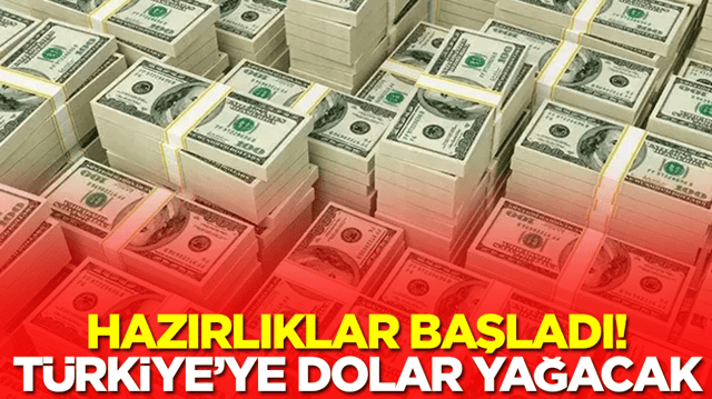 Hazırlıklar başladı: T&uuml;rkiye'ye milyarlarca dolar yağacak